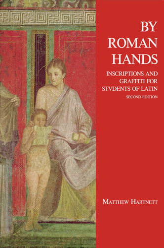 By Roman Hands: Inscriptions and Graffiti for Students of Latin, Second Edition